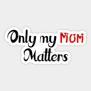 Only My Mom Matters Sticker